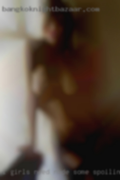 I girls need nude some spoiling in my life.